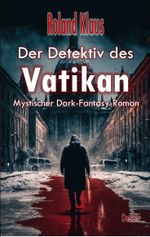 Der Detektiv des Vatikan - Mystischer Dark-Fantasy-Roman Cover des Buches Der Detektiv des Vatikan - Mystischer Dark-Fantasy-Roman (ISBN: 9783987270901)