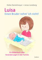 Luisa - Einen Bruder nehm` ich nicht - Ein Bilderbuch über Veränderungen in der Familie Cover des Buches Luisa - Einen Bruder nehm` ich nicht - Ein Bilderbuch über Veränderungen in der Familie (ISBN: 9783987271021)
