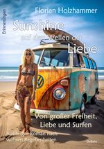 Sunshine auf den Wellen der Liebe - Von großer Freiheit, Liebe und Surfen - Aussteiger-Roman nach wahren Begebenheiten Cover des Buches Sunshine auf den Wellen der Liebe - Von großer Freiheit, Liebe und Surfen - Aussteiger-Roman nach wahren Begebenheiten (ISBN: 9783987271144)