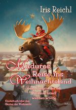 Maduros Reise ins Weihnachtsland - Vom Jungen, der ein Weihnachtself werden wollte - Kinderbuch über den Zauber der Weihnacht Cover des Buches Maduros Reise ins Weihnachtsland - Vom Jungen, der ein Weihnachtself werden wollte - Kinderbuch über den Zauber der Weihnacht (ISBN: 9783987271182)