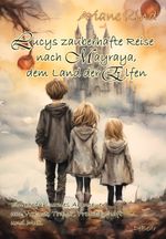 Lucys zauberhafte Reise nach Mayraya, dem Land der Elfen - Band 1 - Ein einfühlsames, fantasievolles Abenteuer um Verlust, Trauer, Freundschaft und Mut Cover des Buches Lucys zauberhafte Reise nach Mayraya, dem Land der Elfen - Band 1 - Ein einfühlsames, fantasievolles Abenteuer um Verlust, Trauer, Freundschaft und Mut (ISBN: 9783987271236)