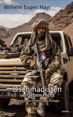Dschihadisten vergeben nicht - Band 3 der Entführungs-Trilogie - Roman Cover des Buches Dschihadisten vergeben nicht - Band 3 der Entführungs-Trilogie - Roman (ISBN: 9783987271700)