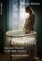 Kalte Wiege, kaltes Herz - Aus dem Himmel in die Hölle Band 2 - Biografischer Roman - Erinnerungen Cover des Buches Kalte Wiege, kaltes Herz - Aus dem Himmel in die Hölle Band 2 - Biografischer Roman - Erinnerungen (ISBN: 9783987271830)
