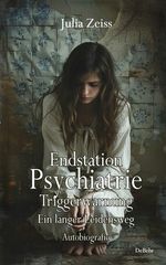 Endstation Psychiatrie - Triggerwarnung - Ein langer Leidensweg - Autobiografie Cover des Buches Endstation Psychiatrie - Triggerwarnung - Ein langer Leidensweg - Autobiografie (ISBN: 9783987272042)