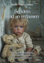 So klein und so verlassen - Die wahre Geschichte der kleinen Sarah - Erinnerungen - Biografische Erzählungen Cover des Buches So klein und so verlassen - Die wahre Geschichte der kleinen Sarah - Erinnerungen - Biografische Erzählungen (ISBN: 9783987272172)