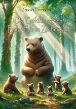 Die Entführung von Baby-Bär im Zauberwald - Die Abenteuer der Bärchen im geheimnisvollen Zauberwald Cover des Buches Die Entführung von Baby-Bär im Zauberwald - Die Abenteuer der Bärchen im geheimnisvollen Zauberwald (ISBN: 9783987272196)
