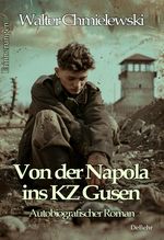 Von der Napola ins KZ Gusen - Autobiografischer Roman - Erinnerungen Cover des Buches Von der Napola ins KZ Gusen - Autobiografischer Roman - Erinnerungen (ISBN: 9783987272424)