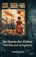 Im Sturm der Zeiten - Der Mut, neu zu beginnen - Autobiografie Cover des Buches Im Sturm der Zeiten - Der Mut, neu zu beginnen - Autobiografie (ISBN: 9783987272677)