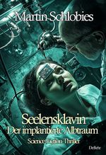 Seelensklavin – Der implantierte Albtraum - Science-Fiction-Thriller Cover des Buches Seelensklavin – Der implantierte Albtraum - Science-Fiction-Thriller (ISBN: 9783987272806)