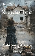 Kind ohne Heimat - Zwischen Trauer, Fremdbestimmung und Missbrauch – Mein Kampf um Identität und Heilung - Erinnerungen Cover des Buches Kind ohne Heimat - Zwischen Trauer, Fremdbestimmung und Missbrauch – Mein Kampf um Identität und Heilung - Erinnerungen (ISBN: 9783987273742)