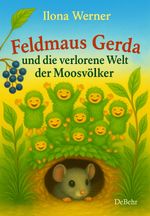 Feldmaus Gerda und die verlorene Welt der Moosvölker - Kinderbuch ab 4 Jahren Cover des Buches Feldmaus Gerda und die verlorene Welt der Moosvölker - Kinderbuch ab 4 Jahren (ISBN: 9783987274220)