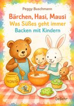 Bärchen, Hasi, Mausi – Was Süßes geht immer – Backen mit Kindern Cover des Buches Bärchen, Hasi, Mausi – Was Süßes geht immer – Backen mit Kindern (ISBN: 9783987274480)
