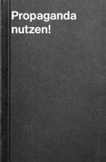 Propaganda nutzen! Cover des Buches Propaganda nutzen! (ISBN: 9783987411014)