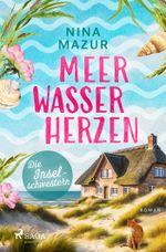 Die Inselschwestern - Meerwasserherzen Cover des Buches Die Inselschwestern - Meerwasserherzen (ISBN: 9783987500923)