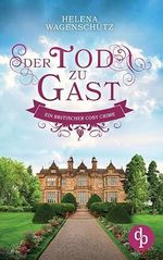 Der Tod zu Gast: Ein britischer Cosy Crime Cover des Buches Der Tod zu Gast: Ein britischer Cosy Crime (ISBN: 9783987786129)