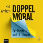 Doppelmoral - Der Westen und die Ukraine Cover des Buches Doppelmoral - Der Westen und die Ukraine (ISBN: 9783987850479)