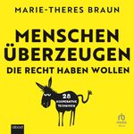Menschen überzeugen, die recht haben wollen Cover des Buches Menschen überzeugen, die recht haben wollen (ISBN: 9783987853524)