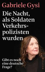Die Nacht, als Soldaten Verkehrspolizisten wurden Cover des Buches Die Nacht, als Soldaten Verkehrspolizisten wurden (ISBN: 9783987913075)