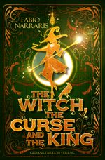 The Witch, the Curse & the King Cover des Buches The Witch, the Curse & the King (ISBN: 9783987920882)