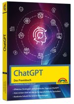 ChatGPT - Das Praxisbuch -: Prompts, Texten, Ki Bilder, Social Media - mit vielen KI-Praxisbeispielen - für Einsteiger und Profi geeignet nutzen - für Einsteiger und Profi geeignet Cover des Buches ChatGPT - Das Praxisbuch -: Prompts, Texten, Ki Bilder, Social Media - mit vielen KI-Praxisbeispielen - für Einsteiger und Profi geeignet nutzen - für Einsteiger und Profi geeignet (ISBN: 9783988100603)