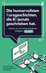 Die humorvollsten Kurzgeschichten, die KI jemals geschrieben hat Cover des Buches Die humorvollsten Kurzgeschichten, die KI jemals geschrieben hat (ISBN: 9783988130051)