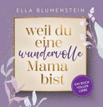 Weil du eine wundervolle Mama bist Cover des Buches Weil du eine wundervolle Mama bist (ISBN: 9783988130082)