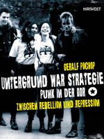 Untergrund war Strategie. Punk in der DDR: Zwischen Rebellion und Repression Cover des Buches Untergrund war Strategie. Punk in der DDR: Zwischen Rebellion und Repression (ISBN: 9783988570154)