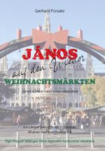 János auf den Wiener Weihnachtsmärkten Cover des Buches János auf den Wiener Weihnachtsmärkten (ISBN: 9783988850294)