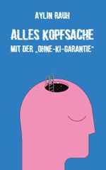 Alles Kopfsache Cover des Buches Alles Kopfsache (ISBN: 9783988851086)