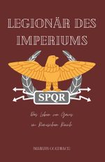 Legionär des Imperiums Cover des Buches Legionär des Imperiums (ISBN: 9783988851789)