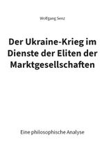 Der Ukraine-Krieg im Dienste der Eliten der Marktgesellschaften Cover des Buches Der Ukraine-Krieg im Dienste der Eliten der Marktgesellschaften (ISBN: 9783988852281)