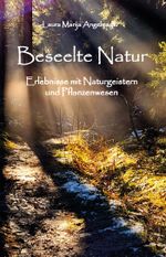 Beseelte Natur - Erlebnisse mit Naturgeistern und Pflanzenwesen Cover des Buches Beseelte Natur - Erlebnisse mit Naturgeistern und Pflanzenwesen (ISBN: 9783988852410)