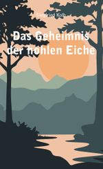 Das Geheimnis der hohlen Eiche Cover des Buches Das Geheimnis der hohlen Eiche (ISBN: 9783988852618)