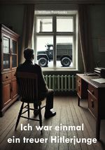Ich war einmal ein treuer Hitlerjunge Cover des Buches Ich war einmal ein treuer Hitlerjunge (ISBN: 9783988854667)