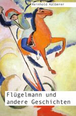 Flügelmann und andere Geschichten (2. Auflage) Cover des Buches Flügelmann und andere Geschichten (2. Auflage) (ISBN: 9783988856159)