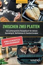 Zwischen zwei Platten: Das umfangreiche Rezeptbuch für deinen Kontaktgrill, Waffeleisen & Sandwichmaker: jeweils 33 Rezepte zu jedem Küchengerät Cover des Buches Zwischen zwei Platten: Das umfangreiche Rezeptbuch für deinen Kontaktgrill, Waffeleisen & Sandwichmaker: jeweils 33 Rezepte zu jedem Küchengerät (ISBN: 9783988950093)