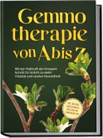 Gemmotherapie von A bis Z: Mit der Heilkraft der Knospen Schritt für Schritt zu mehr Vitalität und starker Gesundheit - inkl. Anleitung zum Eigenanbau & Herstellung von Gemmotherapeutika Cover des Buches Gemmotherapie von A bis Z: Mit der Heilkraft der Knospen Schritt für Schritt zu mehr Vitalität und starker Gesundheit - inkl. Anleitung zum Eigenanbau & Herstellung von Gemmotherapeutika (ISBN: 9783989100046)