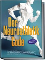 Der Neuroathletik Code: Revolutionäre Wissenschaft, innovatives Training und effektive Übungen zur Verbesserung Ihrer körperlichen Leistung durch Neuroathletiktraining - Inkl. 5 Wochen Trainingssplan Cover des Buches Der Neuroathletik Code: Revolutionäre Wissenschaft, innovatives Training und effektive Übungen zur Verbesserung Ihrer körperlichen Leistung durch Neuroathletiktraining - Inkl. 5 Wochen Trainingssplan (ISBN: 9783989100053)