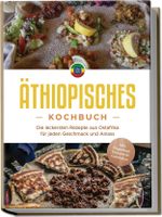 Äthiopisches Kochbuch: Die leckersten Rezepte aus Ostafrika für jeden Geschmack und Anlass - inkl. Fingerfood, Desserts & Getränken Cover des Buches Äthiopisches Kochbuch: Die leckersten Rezepte aus Ostafrika für jeden Geschmack und Anlass - inkl. Fingerfood, Desserts & Getränken (ISBN: 9783989100084)