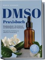 DMSO Praxisbuch: Dimethylsulfoxid - Der Schlüssel zur Zellreinigung und Verjüngung. Eine genaue Anleitung zur effektiven Anwendung inkl. Dosierung, Herstellung und Anwendung, auch für Ihre Haustiere Cover des Buches DMSO Praxisbuch: Dimethylsulfoxid - Der Schlüssel zur Zellreinigung und Verjüngung. Eine genaue Anleitung zur effektiven Anwendung inkl. Dosierung, Herstellung und Anwendung, auch für Ihre Haustiere (ISBN: 9783989100169)