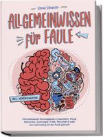 Allgemeinwissen für Faule - 100 umfassende Themengebiete in Geschichte, Physik, Astronomie, Technologie, Kultur, Politik, Wirtschaft & vielem mehr kurz und knackig auf den Punkt gebracht - inkl. Quiz Cover des Buches Allgemeinwissen für Faule - 100 umfassende Themengebiete in Geschichte, Physik, Astronomie, Technologie, Kultur, Politik, Wirtschaft & vielem mehr kurz und knackig auf den Punkt gebracht - inkl. Quiz (ISBN: 9783989100282)