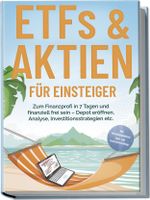 ETFs & Aktien für Einsteiger: Zum Finanzprofi in 7 Tagen und finanziell frei sein – Depot eröffnen, Analyse, Investitionsstrategien etc. - inkl. Persönlichkeitstest, Spar- und Investmentchallenge Cover des Buches ETFs & Aktien für Einsteiger: Zum Finanzprofi in 7 Tagen und finanziell frei sein – Depot eröffnen, Analyse, Investitionsstrategien etc. - inkl. Persönlichkeitstest, Spar- und Investmentchallenge (ISBN: 9783989100510)