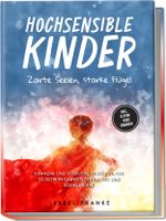 Hochsensible Kinder: Zarte Seelen, starke Flügel - Eine 7-tägige gemeinsame Reise zu besserem Selbstverständnis, Selbstregulation, Empathie, Achtsamkeit und Verbundenheit - inkl. Eltern-Kind Übungen Cover des Buches Hochsensible Kinder: Zarte Seelen, starke Flügel - Eine 7-tägige gemeinsame Reise zu besserem Selbstverständnis, Selbstregulation, Empathie, Achtsamkeit und Verbundenheit - inkl. Eltern-Kind Übungen (ISBN: 9783989100527)