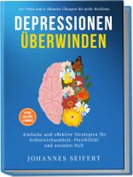 Depressionen überwinden: 100 Tools und 6-Minuten Übungen für mehr Resilienz - Einfache und effektive Strategien für Selbstwirksamkeit, Flexibilität und sozialen Halt - 30-Tage Challenge und Tagebuch Cover des Buches Depressionen überwinden: 100 Tools und 6-Minuten Übungen für mehr Resilienz - Einfache und effektive Strategien für Selbstwirksamkeit, Flexibilität und sozialen Halt - 30-Tage Challenge und Tagebuch (ISBN: 9783989100572)