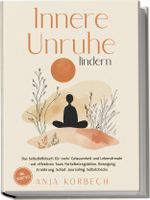 Innere Unruhe lindern: Das Selbsthilfebuch für mehr Gelassenheit und Lebensfreude – mit effektiven Tools für Selbstregulation, Bewegung, Ernährung, Schlaf, Journaling, Selbstchecks - inkl. Selbsttest Cover des Buches Innere Unruhe lindern: Das Selbsthilfebuch für mehr Gelassenheit und Lebensfreude – mit effektiven Tools für Selbstregulation, Bewegung, Ernährung, Schlaf, Journaling, Selbstchecks - inkl. Selbsttest (ISBN: 9783989100794)
