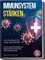 Immunsystem stärken: Das Praxisbuch für starke Abwehrkräfte – Mit den besten Strategien aus Wissenschaft, Ernährung & Nahrungsergänzung – inkl. Rezepten, 30-Tage-Plan & einfacher Immunkur für zuhause Cover des Buches Immunsystem stärken: Das Praxisbuch für starke Abwehrkräfte – Mit den besten Strategien aus Wissenschaft, Ernährung & Nahrungsergänzung – inkl. Rezepten, 30-Tage-Plan & einfacher Immunkur für zuhause (ISBN: 9783989100848)