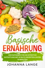 Basische Ernährung: Der Ratgeber für die effektive Entgiftung mit 50 Blitz-Rezepten unter 10 Minuten - Inklusive Wochenplaner, 7 Tage Detox-Kur, Lebensmittellisten und Nährwertangaben Cover des Buches Basische Ernährung: Der Ratgeber für die effektive Entgiftung mit 50 Blitz-Rezepten unter 10 Minuten - Inklusive Wochenplaner, 7 Tage Detox-Kur, Lebensmittellisten und Nährwertangaben (ISBN: 9783989101098)