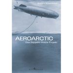 Aeroarctic – Das Zeppelin-Arktis-Projekt Cover des Buches Aeroarctic – Das Zeppelin-Arktis-Projekt (ISBN: 9783989130876)