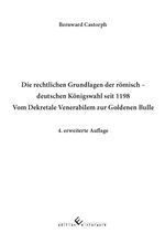 Die rechtlichen Grundlagen der römisch - deutschen Königswahl seit 1198 Vom Dekretale Venerabilem zur Goldenen Bulle Cover des Buches Die rechtlichen Grundlagen der römisch - deutschen Königswahl seit 1198 Vom Dekretale Venerabilem zur Goldenen Bulle (ISBN: 9783989131101)