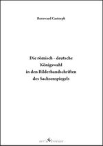 Die römisch – deutsche Königswahl in den Bilderhandschriften des Sachsenspiegels Cover des Buches Die römisch – deutsche Königswahl in den Bilderhandschriften des Sachsenspiegels (ISBN: 9783989131965)